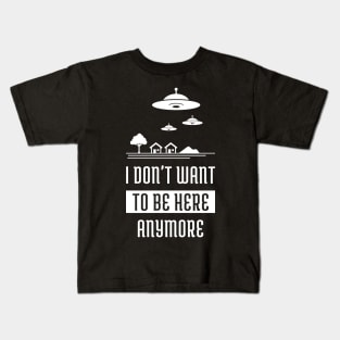 I Don't Want To Be Here Anymore Kids T-Shirt